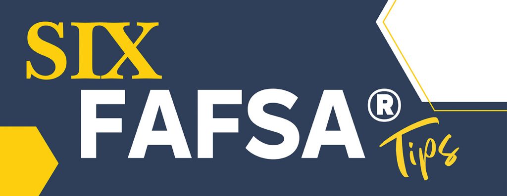 Six Tips for Completing FAFSA®